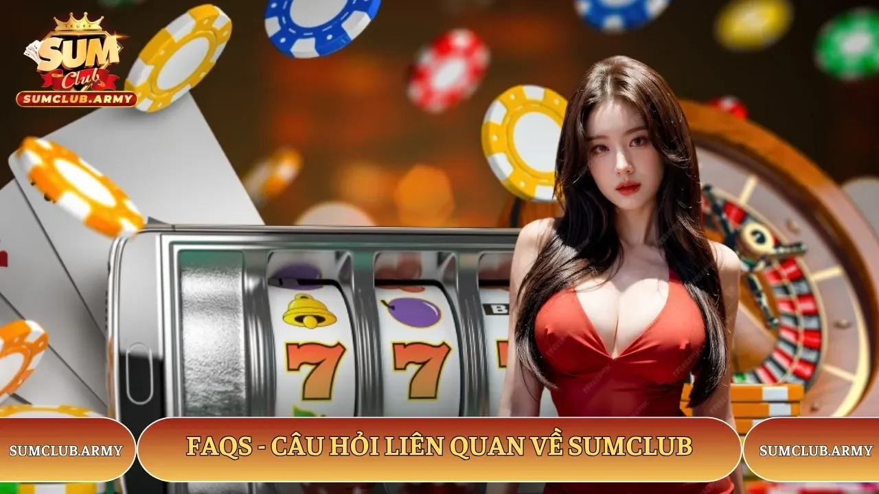 List FAQs nên biết khi tham gia cá cược trên website Sumclub